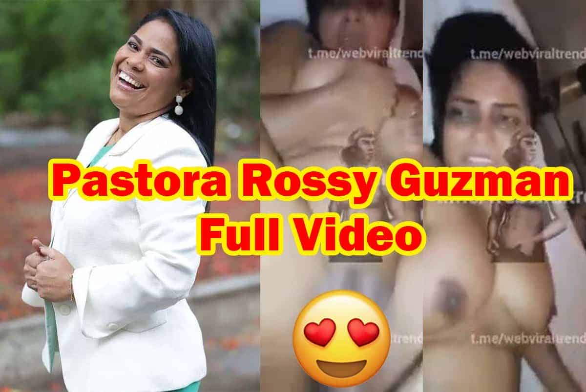 Pastora Rossy Guzman Original Full Leaked Video