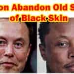 Elon Abandons His Black Skin Oldest Son
