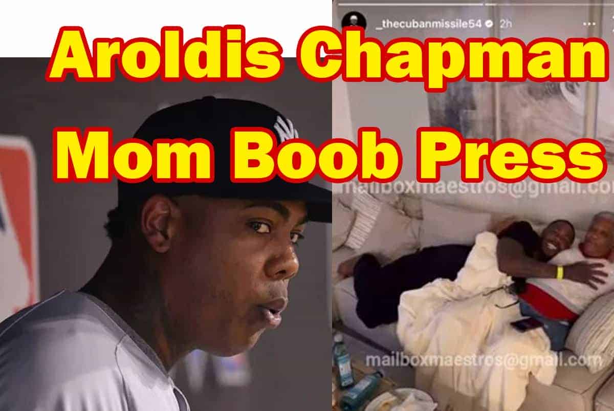 Aroldis Chapman inappropriate actions with Mom