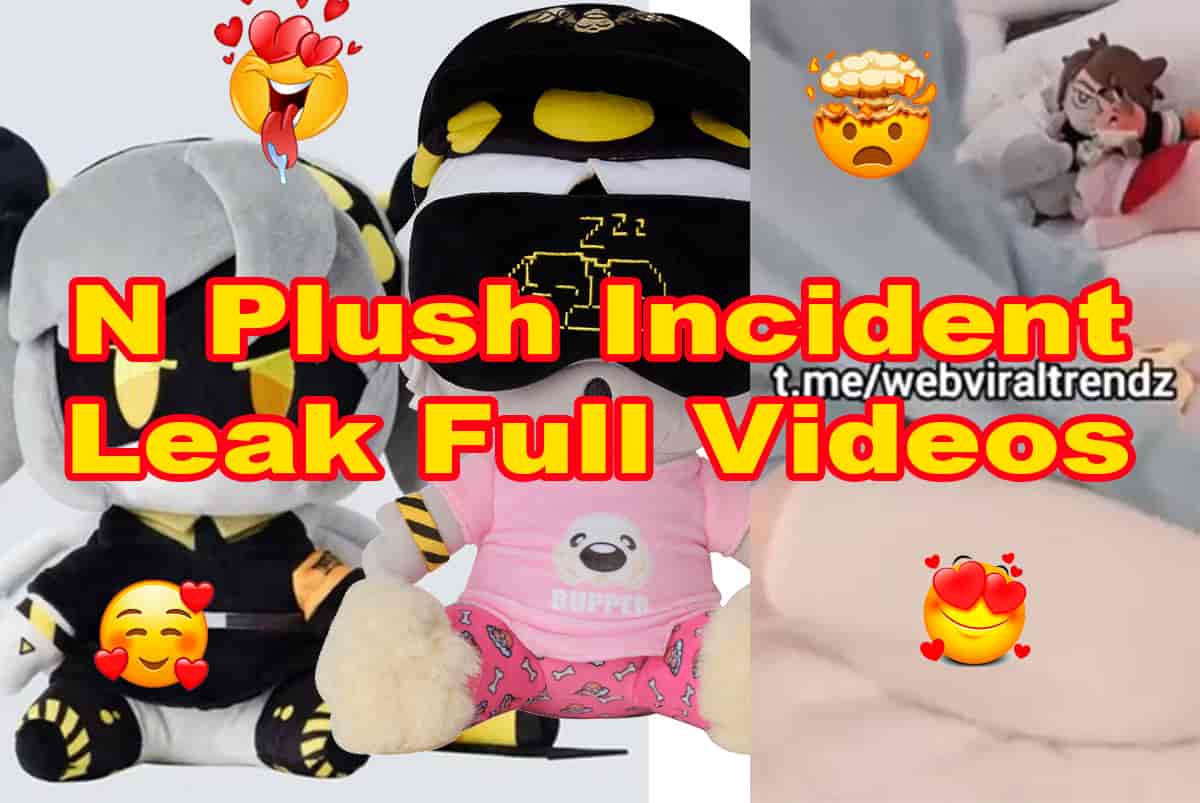 N Plush Incident Leaked Full Video